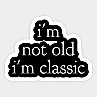 im not old im classic 48 Sticker